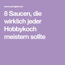 8 Saucen Die Wirklich Jeder Hobbykoch Meistern Sollte Bratensauce Sossen Rezepte