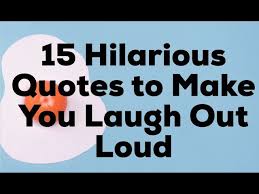 They laughed at columbus, they laughed at fulton, they laughed at the wright brothers. 15 Hilarious Quotes To Make You Laugh Out Loud Youtube
