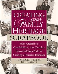 Creating Your Family Heritage Scrapbook: From Ancestors to Grandchildren,  Your Complete Resource and Idea Book for Creating a Treasured Heirloom