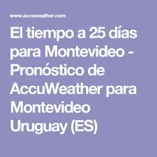 Previsión del tiempo para hoy, mañana y los próximos días. El Tiempo A 25 Dias Para Montevideo Pronostico De Accuweather Para Montevideo Uruguay Es Montevideo Uruguay Tiempos