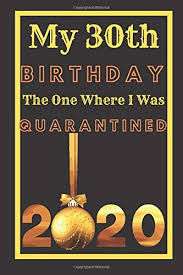 Check spelling or type a new query. My 30th Birthday The One Where I Was Quarantined 2020 Husband Wife Unique Bday Presents 30 Years Old 30th Birthday Notebook Gift Ideas For Husband Wife Unique Bday Presents