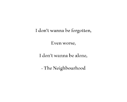 The Neighbourhood No Grey Lyrics First Things First I Don T Wanna Be Forgotten Even Worse I Don T Wanna Be Alon Pretty Words Music Quotes Lyrics Lovely Quote