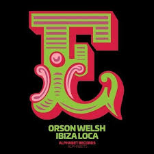 Orson Welsh Ibiza Loca Chart By Orson Welsh Tracks On Beatport