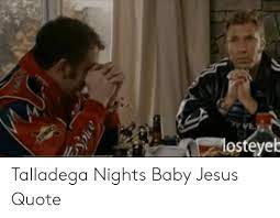 You know, sweetie, jesus did grow up. 25 Best Memes About Talladega Nights Baby Jesus Quote Talladega Nights Baby Jesus Quote Memes