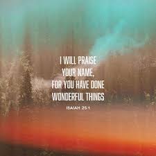Isaiah 25 1 O Lord You Are My God I Will Exalt You I Will Give Thanks To Your Name For You Have Worked Wonders Plans Isaiah 25 Bible Apps Youversion Bible