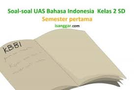 35 soal pilihan ganda, 10 soal esay. Soal Uas Bahasa Indonesia Kelas 2 Sd Semester 1 Isanggar