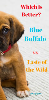 Blue Buffalo Vs Taste Of The Wild Why Choose One Over The Other Blue Buffalo Blue Buffalo Dog Food Puppy Food Reviews