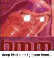 An element of a culture or system of no memes that are text only. Buzz Lightyear Hmm Meme Deep Fried