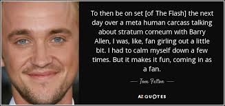 And i am the fastest man alive. Tom Felton Quote To Then Be On Set Of The Flash The Next