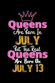Queens Are Born In July Real Queens Are Born In July 13 Notebook Birthday Funny Gift Queens Birthday Publishing 9781672854979