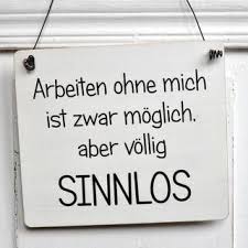 Holzschild Mit Spruch Arbeiten Ohne Mich Ist Zwar Moglich Aber Vollig Sinnlos Holzschilder Mit Spruchen Schilder Zitate Holzschilder