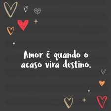 Amor E Quando O Acaso Vira Destino Frases Curtas De Amor Frases Sentimentais Frases Inspiracionais