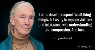 Jane Goodall Quote Let Us Develop Respect For All Living Things Let Us Jane Goodall Quotes Jane Goodall Environmental Quotes