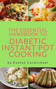 Here you'll find easy recipes and weeknight meal ideas made with real ingredients, with. Amazon Com The Essential Handbook To Diabetic Instant Pot Cooking Tips And Recipes To Make Healthy Delicious Low Sugar And Sugar Free Meals In Your Pressure Cooker Ebook Carmichael Evelyn Kindle Store