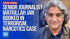 Senior Journalist Matiullah Jan Booked In Terrorism, Narcotics Case