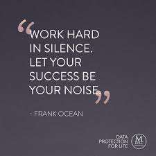 Work Hard In Silence Let Your Success Be The Noise Work Hard In Silence Let Your Success Be Your Noise Frank Ocean Work Motivati Work Hard In Silence Inspirational Quotes About Love Inspirational Quotes