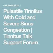 Its cause is speculative but tinnitus can be a symptom associated with many disorders affecting the auditory system. Pulsatile Tinnitus With Cold And Severe Sinus Congestion Tinnitus Talk Support Forum Sinusitis Tinnitus Cure Sinus Congestion