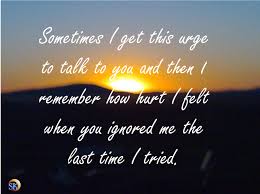 Remember, when these 'slight brush offs' happen over and over again, they evolve from slight to deliberately drastic from their continual impact of isolating the target. Feeling Ignored Quotes Quotesgram