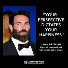 Your Perspective Dictates Your Happiness Dan Bilzerian Armenian American Internet Personality High Stakes Inspirational Quotes Self Help Great Quotes