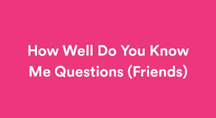 If you can ace this general knowledge quiz, you know more t. 110 Unique How Well Do You Know Me Questions