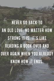 Check spelling or type a new query. Never Go Back To An Old Love Inspirational Quotes Quotes Think Happy Thoughts