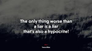644555 The Only Thing Worse Than A Liar Is A Liar That S Also A Hypocrite Tennessee Williams Quote 4k Wallpaper Mocah Hd Wallpapers
