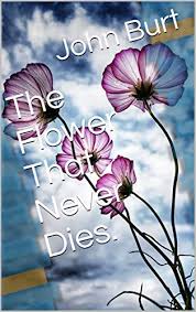 We did not find results for: The Flower That Never Dies Kindle Edition By Burt John Children Kindle Ebooks Amazon Com