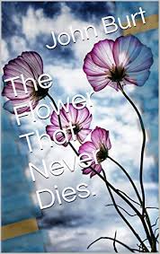 What flower that never dies. The Flower That Never Dies Kindle Edition By Burt John Children Kindle Ebooks Amazon Com