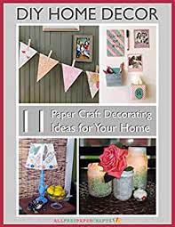 Check spelling or type a new query. Diy Home Decor 11 Paper Craft Decorating Ideas For Your Home Ebook Publishing Prime Amazon In Kindle Store
