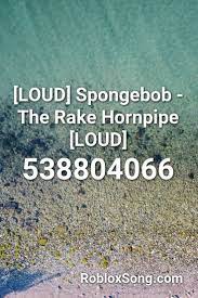 Roblox loud codes free video search site findclip. Loud Spongebob The Rake Hornpipe Loud Roblox Id Roblox Music Codes Roblox Fnaf Song Spongebob