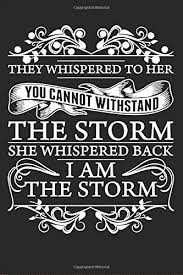 I am the storm quote. They Whispered To Her You Cannot Withstand The Storm She Whispered Back I Am The Storm Ruled Writing Journal Lined For Women Diary 6 X 9 Blank Line Notebook For Her Deep