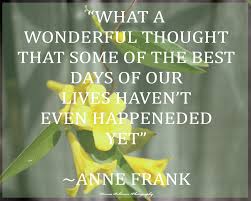 Despite everything, i believe that people are really good at heart. Anne Frank Quote What A Wonderful Thought Best Days Haven T Even Happened Anne Frank Quotes Inspirational Quotes Robinson