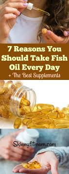 7 Reasons You Should Take Fish Oil Every Day The Best Supplements Here S Why You Need To Take Fish Oil Daily Yo Fish Oil Best Supplements Fish Oil Benefits
