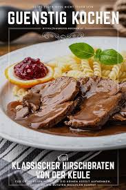Mit Diesem Einfachen Rezept Fur Einen Klassischen Hirschbraten Von Der Keule Zauberst Du Im Handumdrehen Ein Tolles Wi Hirschbraten Rezept Hirschbraten Rezepte