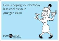 Happy birthday, sis, hope your day is as wonderful as you are. Sister Birthday Funny Sister Birthday Card Sister Birthday Quotes