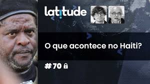 Latitude#70: O que acontece no Haiti?