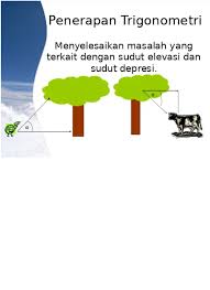 Sudut depresi adalah sudut yang dibentuk oleh arah horizontal dengan arah pandangan pengamat ke arah bawah. Trigonometri Kelas