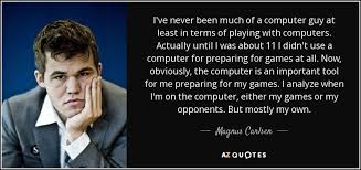 A computer is an electronic device that manipulates information, or data. Magnus Carlsen Quote I Ve Never Been Much Of A Computer Guy At Least