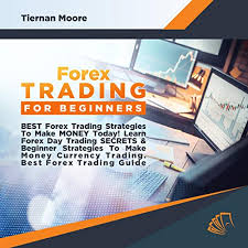 Stock market trading for beginners ›. Forex Trading For Beginners Best Forex Trading Strategies To Make Money Today By Tiernan Moore Audiobook Audible Com