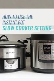 How To Use The Instant Pot Slow Cooker Setting Slow Cooker Instant Pot Slow Cooker Crock Pot