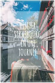 Visiter Strasbourg Que Faire En 1 Jour A Pied Blog Voyage Freelensers Visiter Strasbourg Blog Voyage Strasbourg