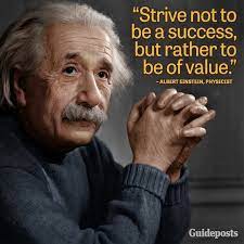 Value Then Success Will Follow If Not It Won T Matter Because You Ll Be Happy Einstein Quotes Albert Einstein Quotes Einstein