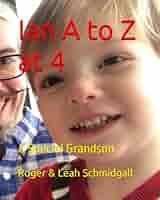 Ian A to Z at 4: A Special Grandson: Schmidgall, Roger Dean, Schmidgall,  Leah Beth: 9798858437734: Amazon.com: Books