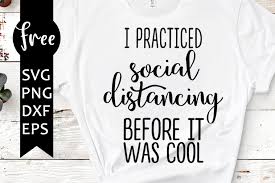 Search for social distancing in these categories. I Practiced Social Distancing Before It Was Cool Svg Free Quarantine Svg Social Distancing Svg Instant Download Png Dxf Quote Svg 0601 Freesvgplanet