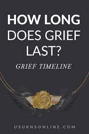 What choice did i had but to accept? How Long Does Grief Last The Grief Timeline You Can T Ignore Urns Online