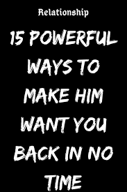 15 Powerful Ways To Make Him Want You Back In No Time Believefeed Relationship Relationshipgoals Fema Make Him Want You Want You Back Want You Back Quotes