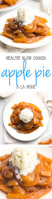 Healthy Slow Cooker Crustless Apple Pie A La Mode The Easiest Recipe You Ll Ever Make Just 99 Calories H Healthy Slow Cooker Recipes Slow Cooker Desserts