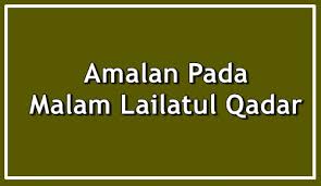 Bahwa malam lailatul qadar adalah sebuah malam yang memiliki keistimewaan serta keberkahan. Amalan Pada Malam Lailatul Qadar Aerill Com Lifestyle