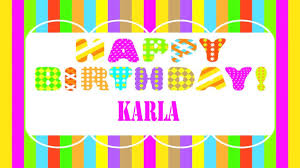 Happy birthday status for karla. Karla Wishes Mensajes Happy Birthday Youtube