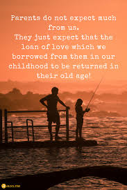 Check spelling or type a new query. Parents Do Not Expect Much From Us They Just Expect That The Loan Of Love Which We Borrowed From Them In Our Old Age Quotes Aging Parents Quotes Aging Quotes